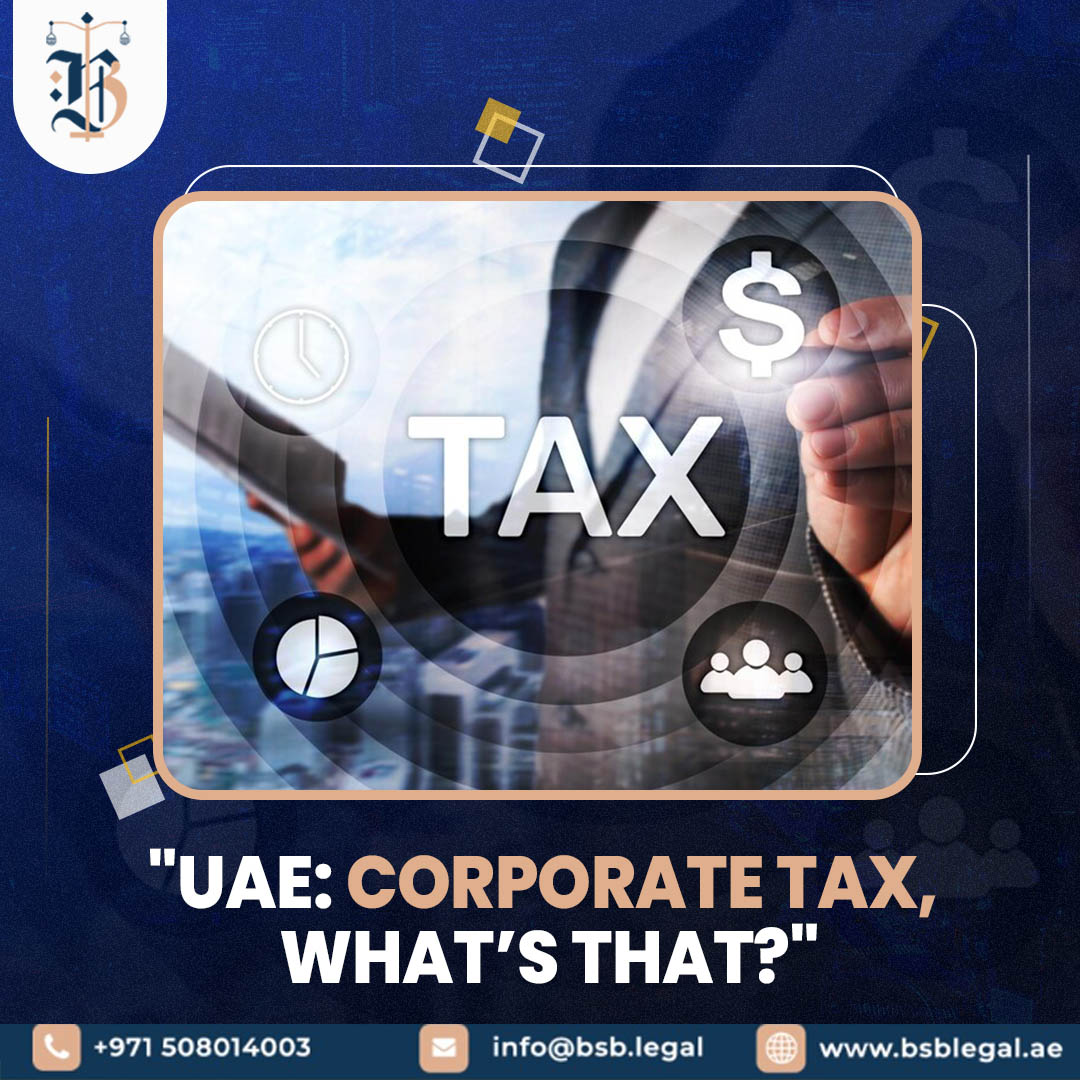 UAE: CORPORATE TAX, WHAT’S THAT?